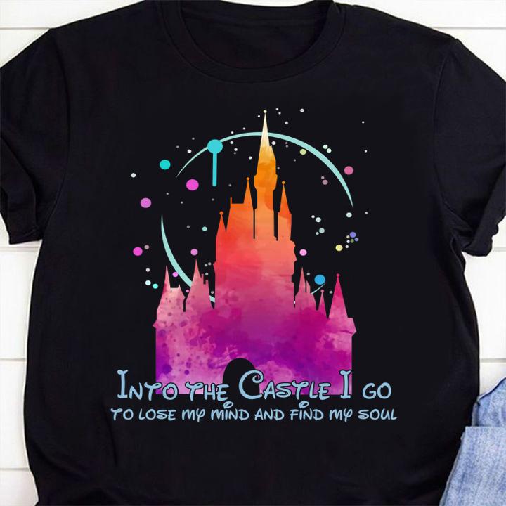 Disney Into the Castle I go to lose my mind and find my soul t-shirt shirt