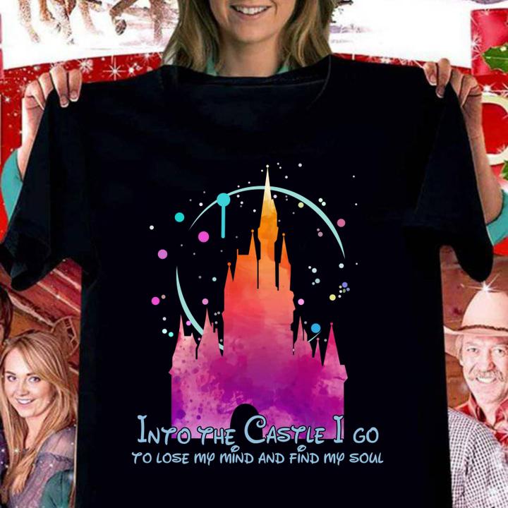 Disney Into the Castle I go to lose my mind and find my soul t-shirt woman shirt
