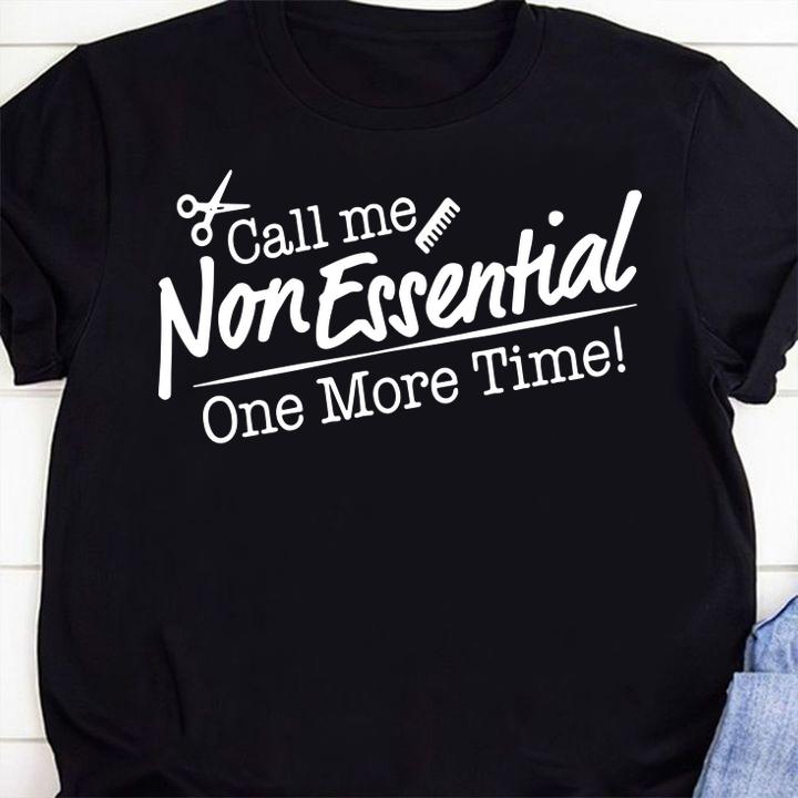 Call Me Non Essential One More Time t-shirt shirt