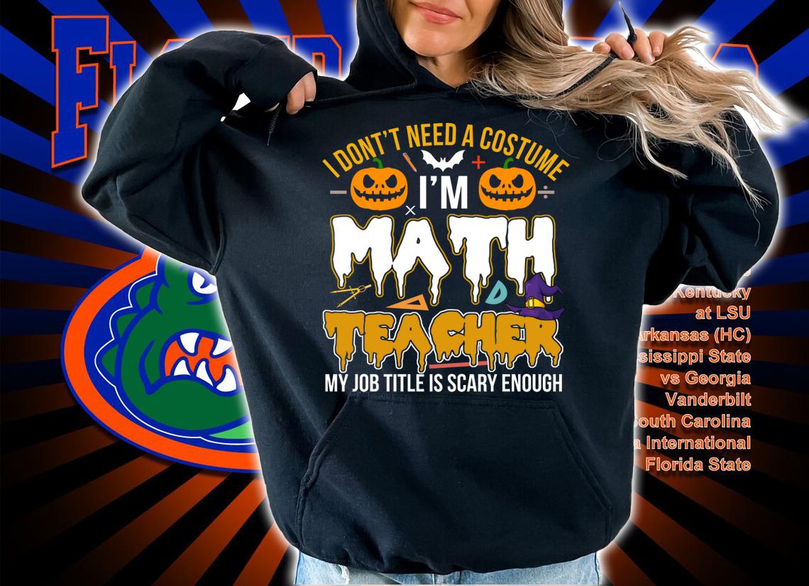I Don't Need A Costume I'm Math Teacher Halloween t-shirt hoodie