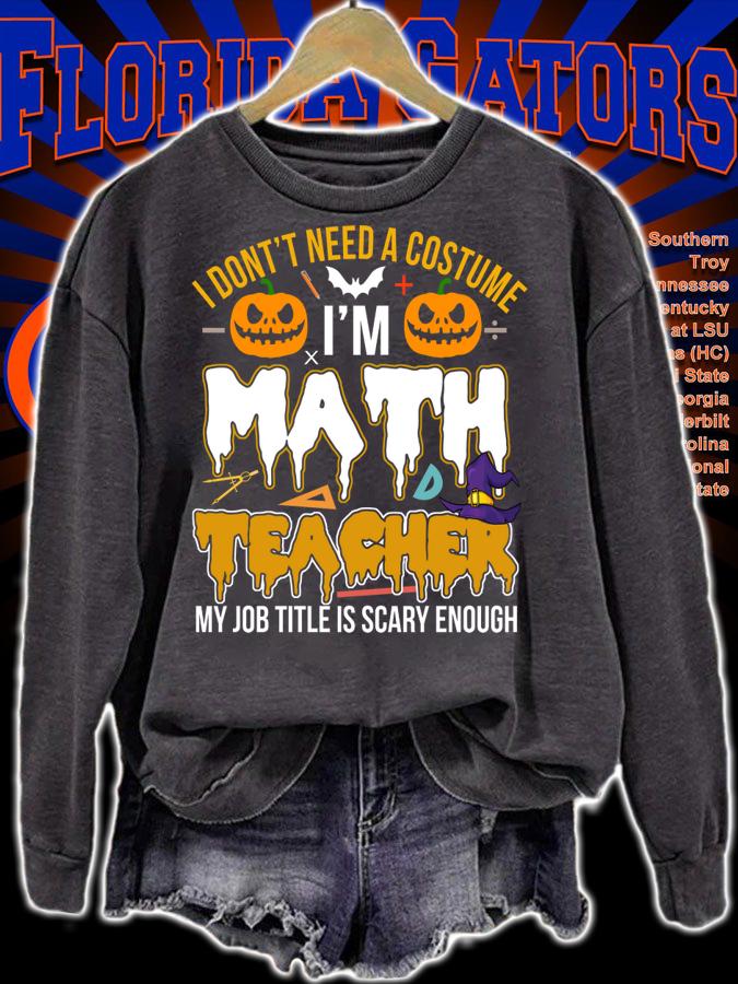 I Don't Need A Costume I'm Math Teacher Halloween t-shirt sweatshirt