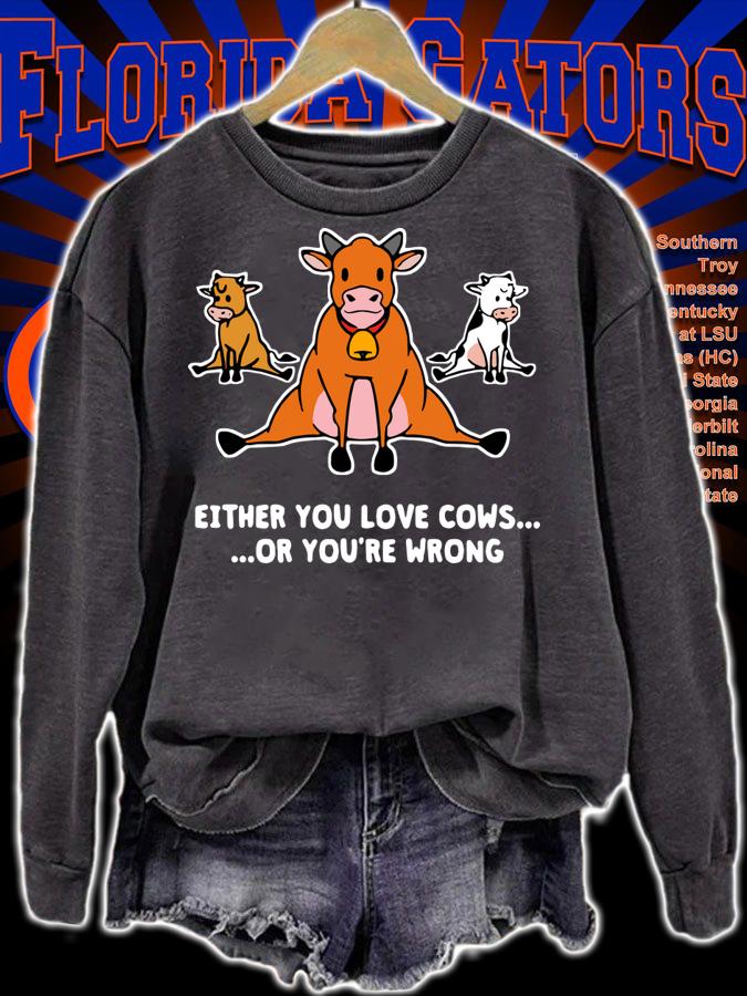 Top Either You Love Cows Or You’re Wrong t-shirt sweatshirt