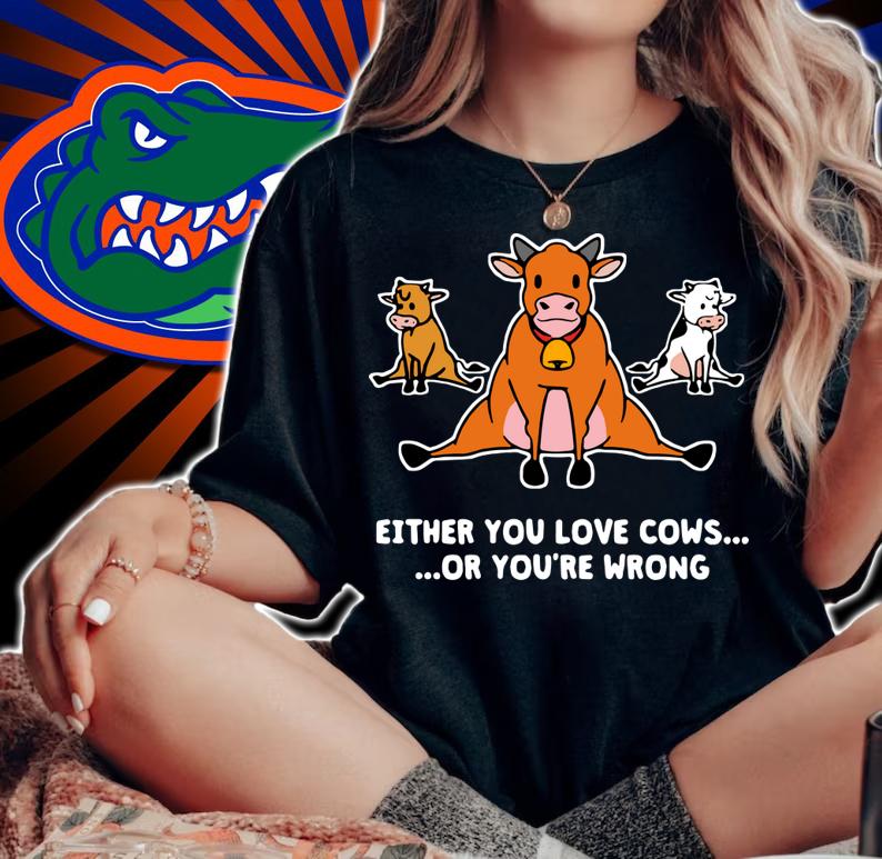 Top Either You Love Cows Or You’re Wrong t-shirt woman shirt