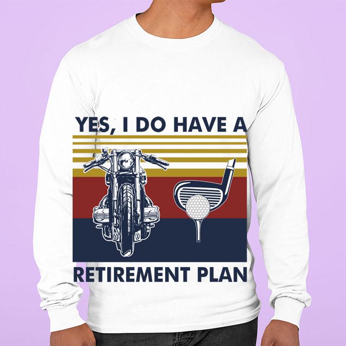 Yes I Do Have A Retirement Plan Golf And Motorcycles Vintage t-shirt sweatshirt