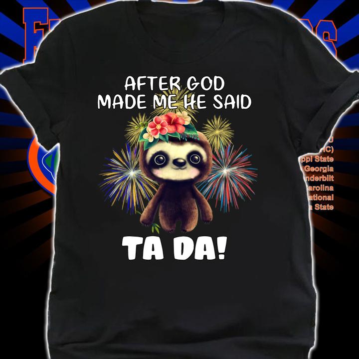 Sloth after god made me he said tada fireworks t-shirt shirt