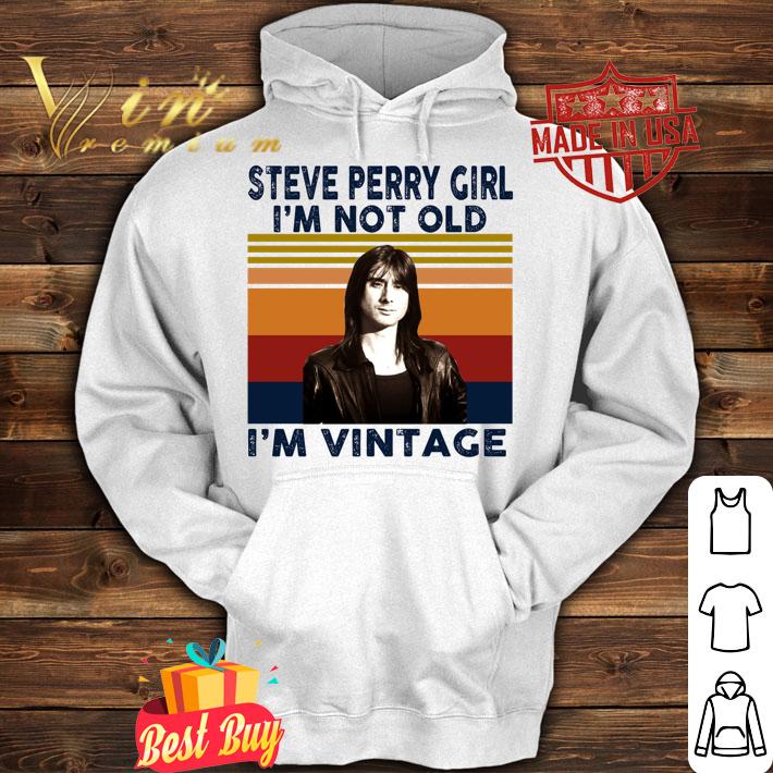 Steve Perry singer-songwriter girl i’m not old i’m vintage t-shirt hoodie