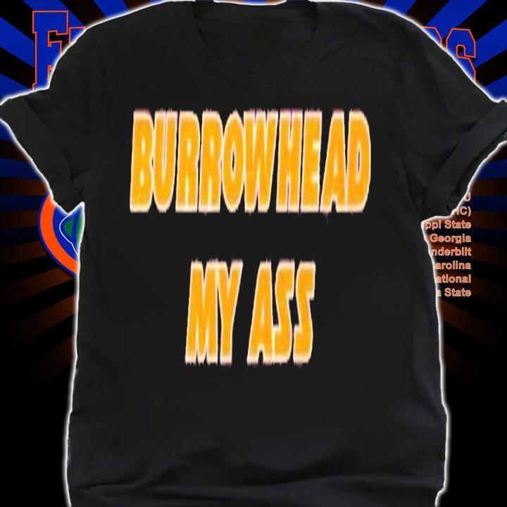 Burrow Head My Ass Shirt t-shirt shirt