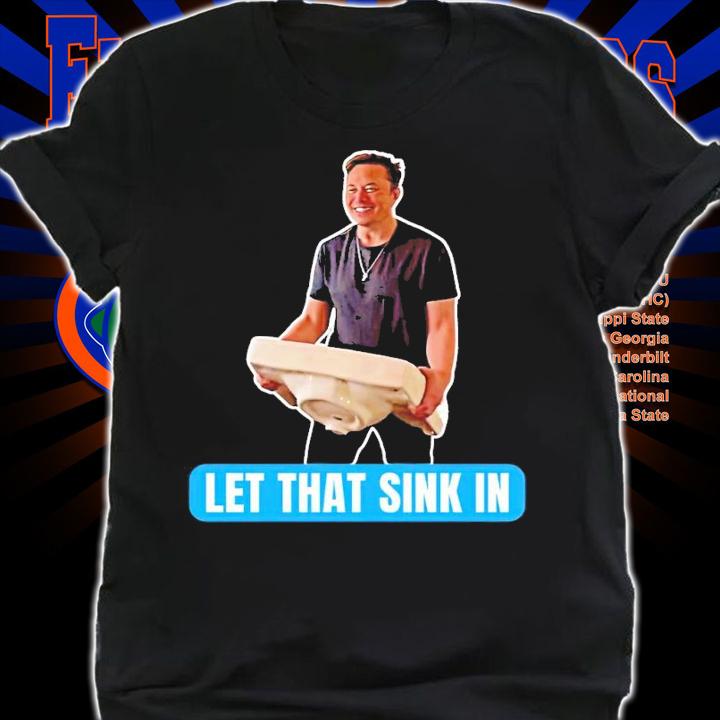Elon Musk Let That Sink In Shirt t-shirt shirt