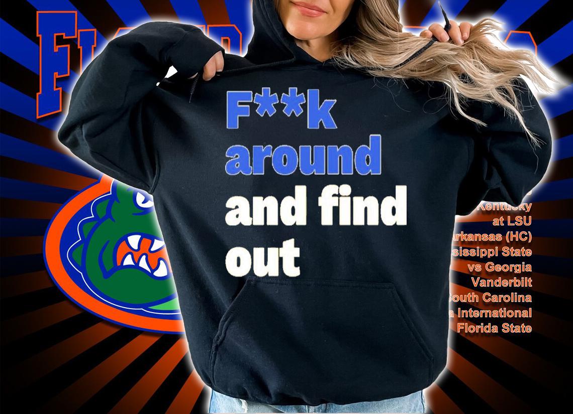 Fuck Around And Find Out Shirt t-shirt hoodie
