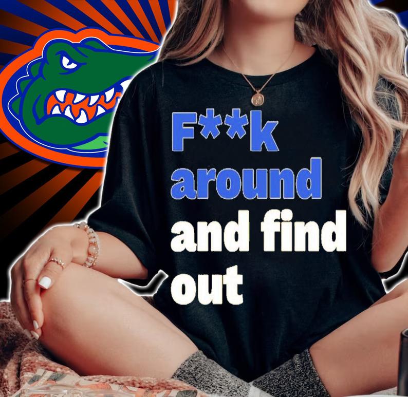 Fuck Around And Find Out Shirt t-shirt woman shirt