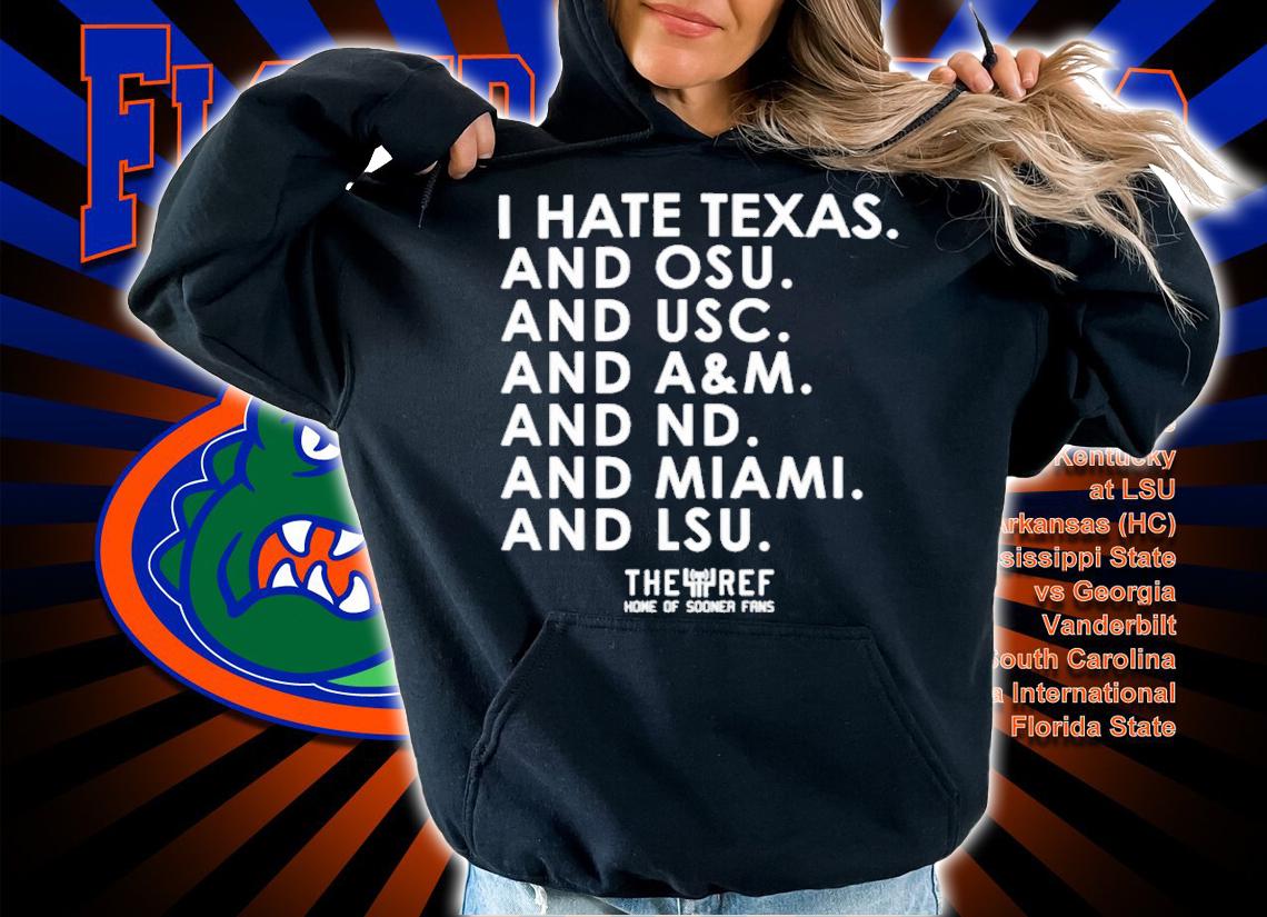 I Hate Texas And OSY And USC And A&M And ND And Miami And LSU Shirt t-shirt hoodie