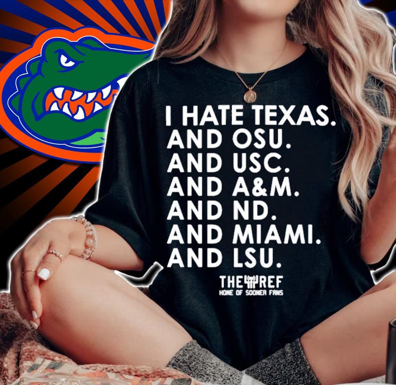 I Hate Texas And OSY And USC And A&M And ND And Miami And LSU Shirt t-shirt woman shirt