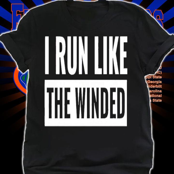 I run like the winded shirt t-shirt shirt