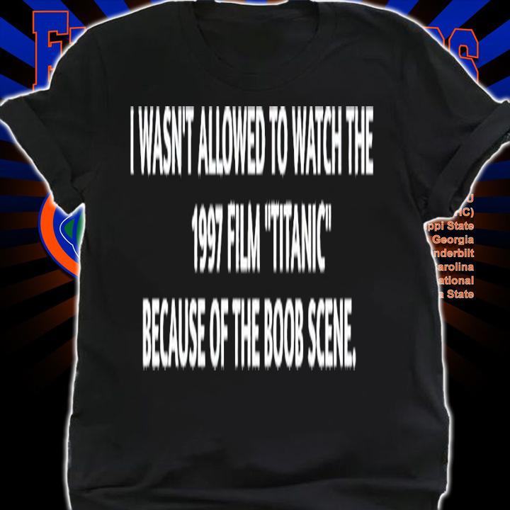 I wasn't allowed to watch the 1997 film Titanic shirt t-shirt shirt
