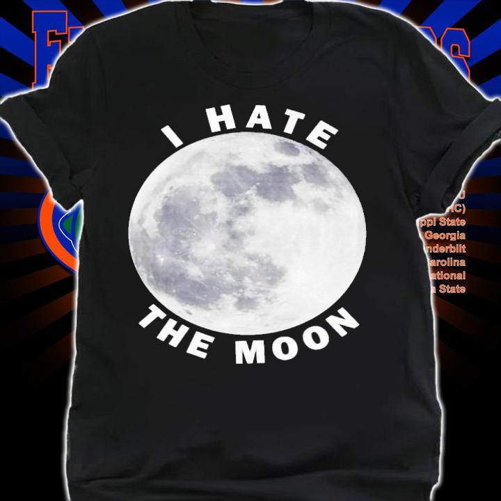 I hate the moon shirt t-shirt shirt