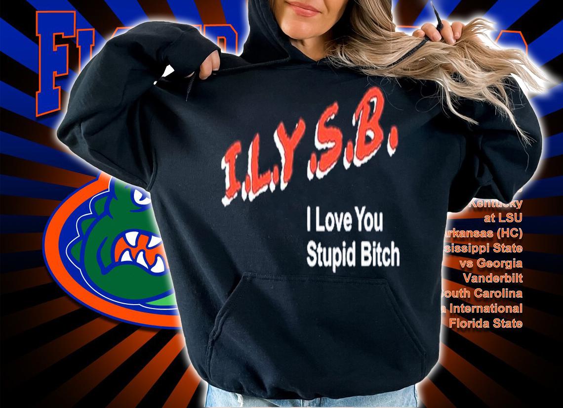 I.L.Y.S.B. I Love You Stupid Bitch Paul Klein Shirt t-shirt hoodie