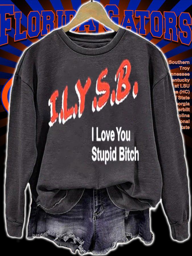 I.L.Y.S.B. I Love You Stupid Bitch Paul Klein Shirt t-shirt sweatshirt