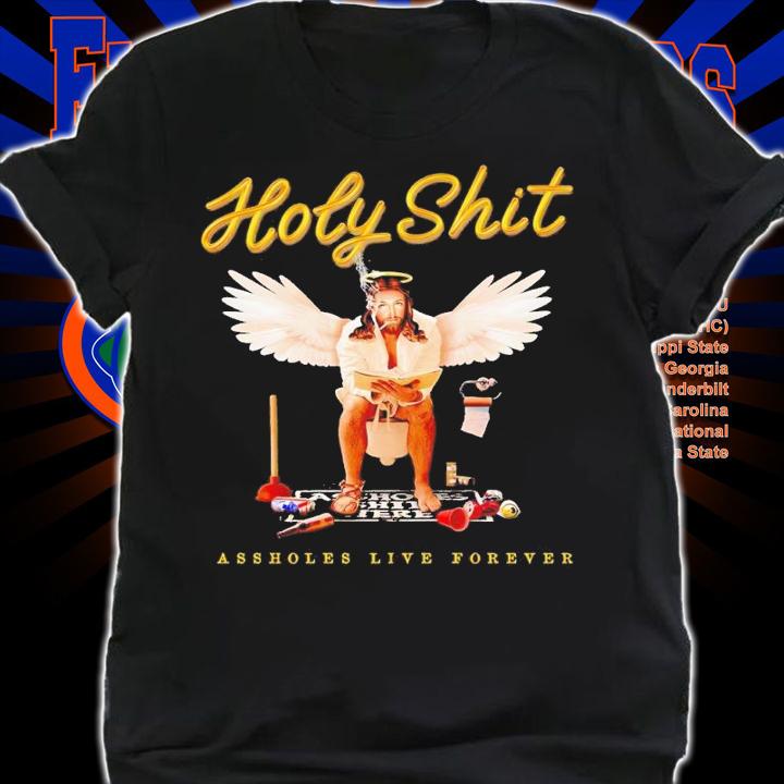Holy shit assholes live forever shirt t-shirt shirt
