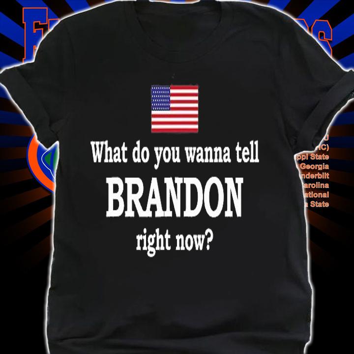 What Do You Wanna Tell Brandon Right Now Funny Men Women T-Shirt