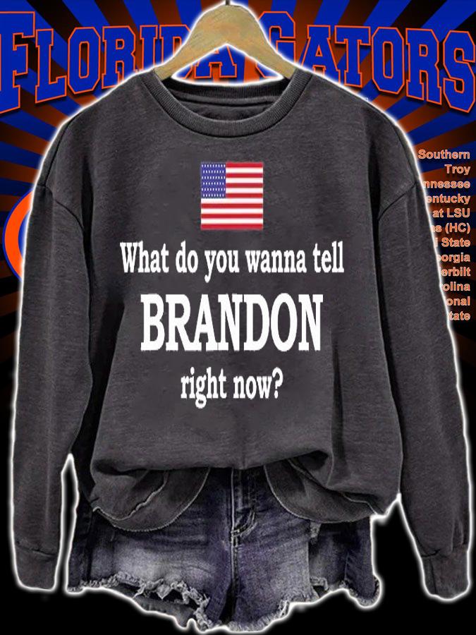What Do You Wanna Tell Brandon Right Now Funny Men Women T-Shirt