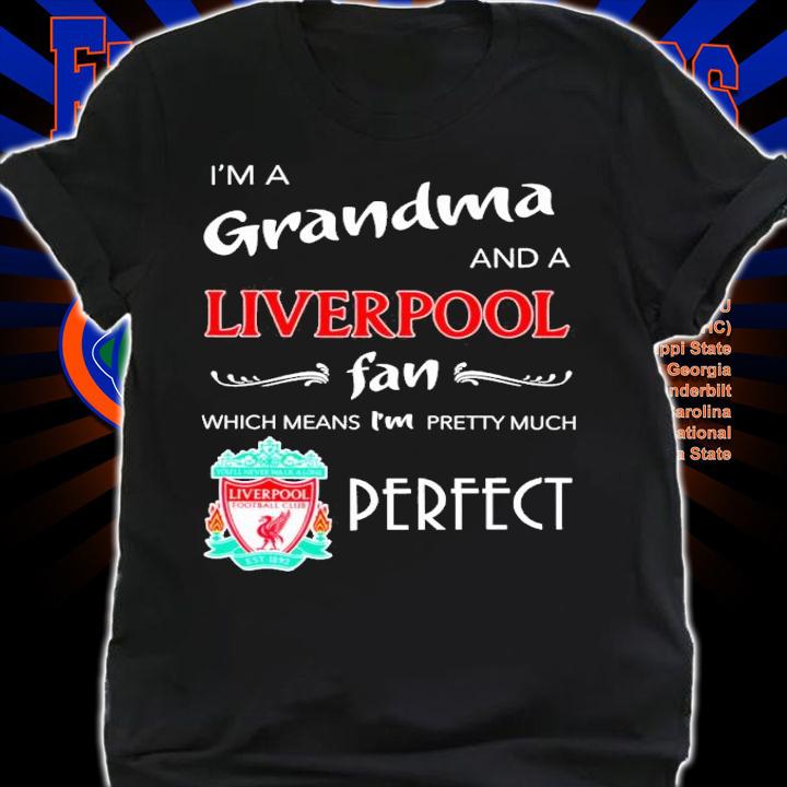 I'm a grandma and a Liverpool fan which means I'm pretty much perfect shirt shirt