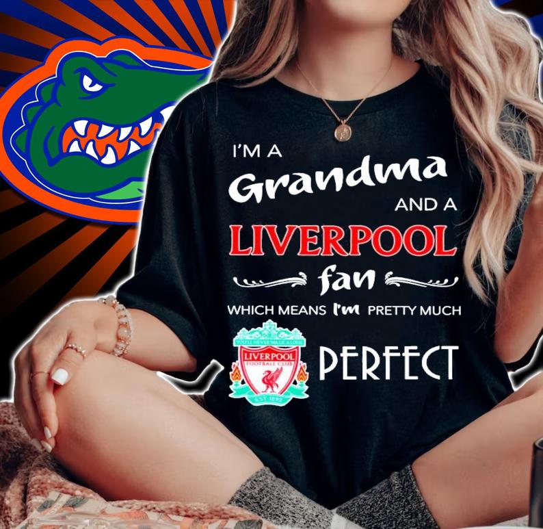 I'm a grandma and a Liverpool fan which means I'm pretty much perfect shirt woman shirt