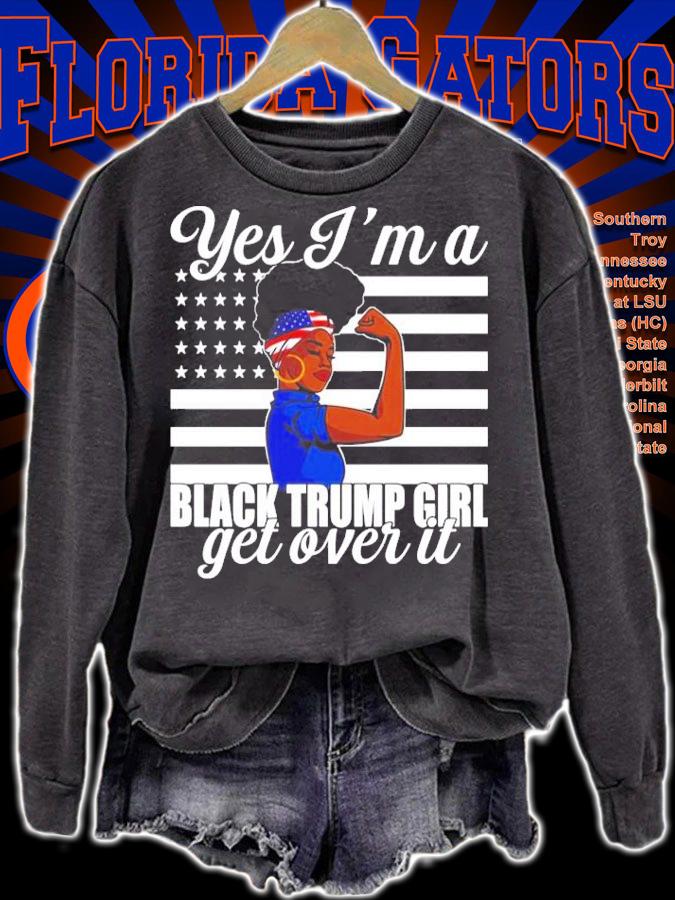 Yes Im a black Trump girl get over it shirt sweatshirt