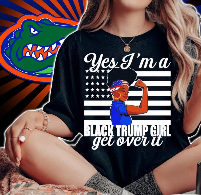 Yes Im a black Trump girl get over it shirt woman shirt
