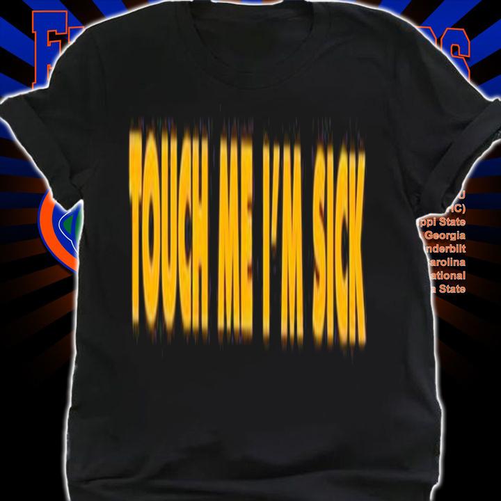 Touch me I'm sick shirt shirt