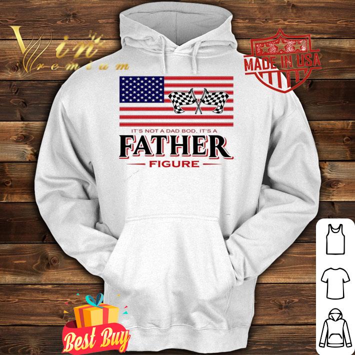 American flag It's not a dad bod it's a father figure shirt hoodie