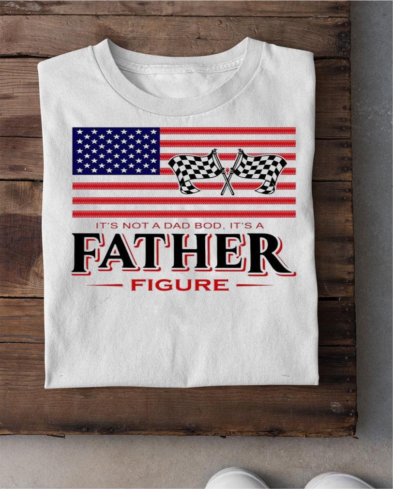 American flag It's not a dad bod it's a father figure shirt shirt