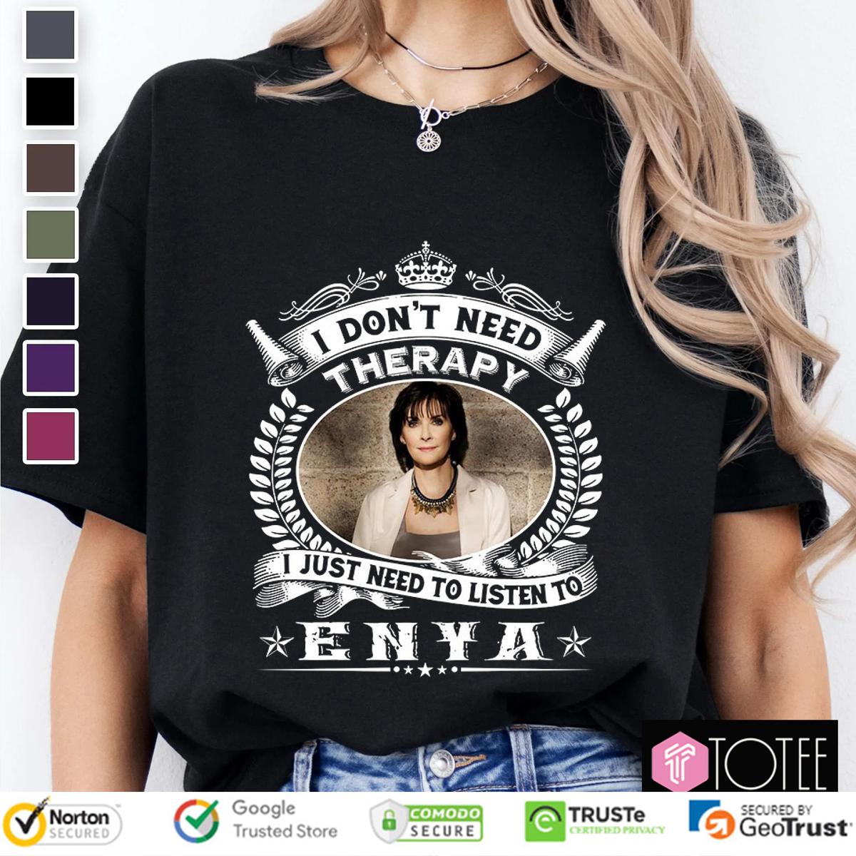 I Dont Need Therapy I Just Need To Listen To Enya St. Patricks Day T-Shirt