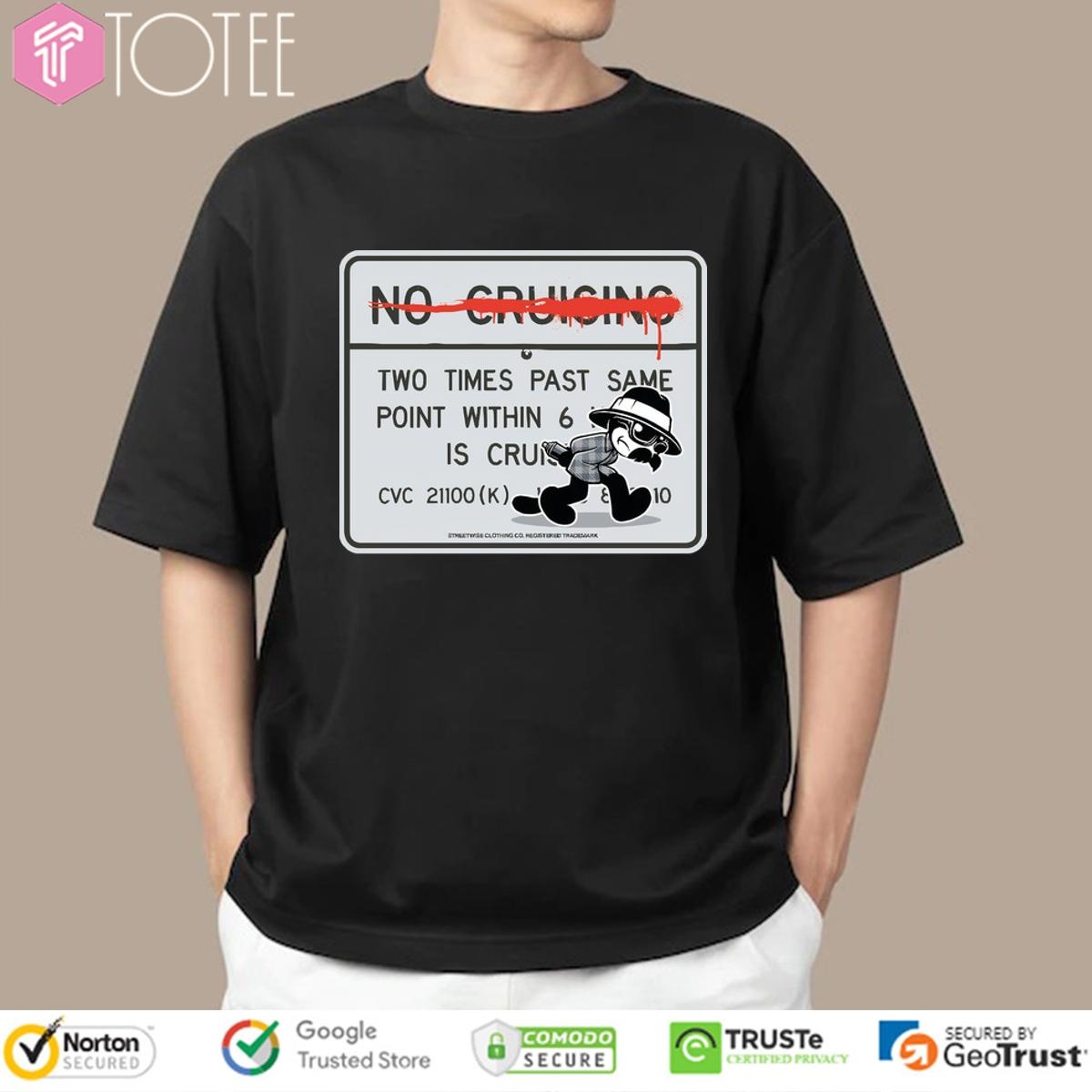 No Cruising Two Times Past Same Point Within 6 Is Cruise T-shirt