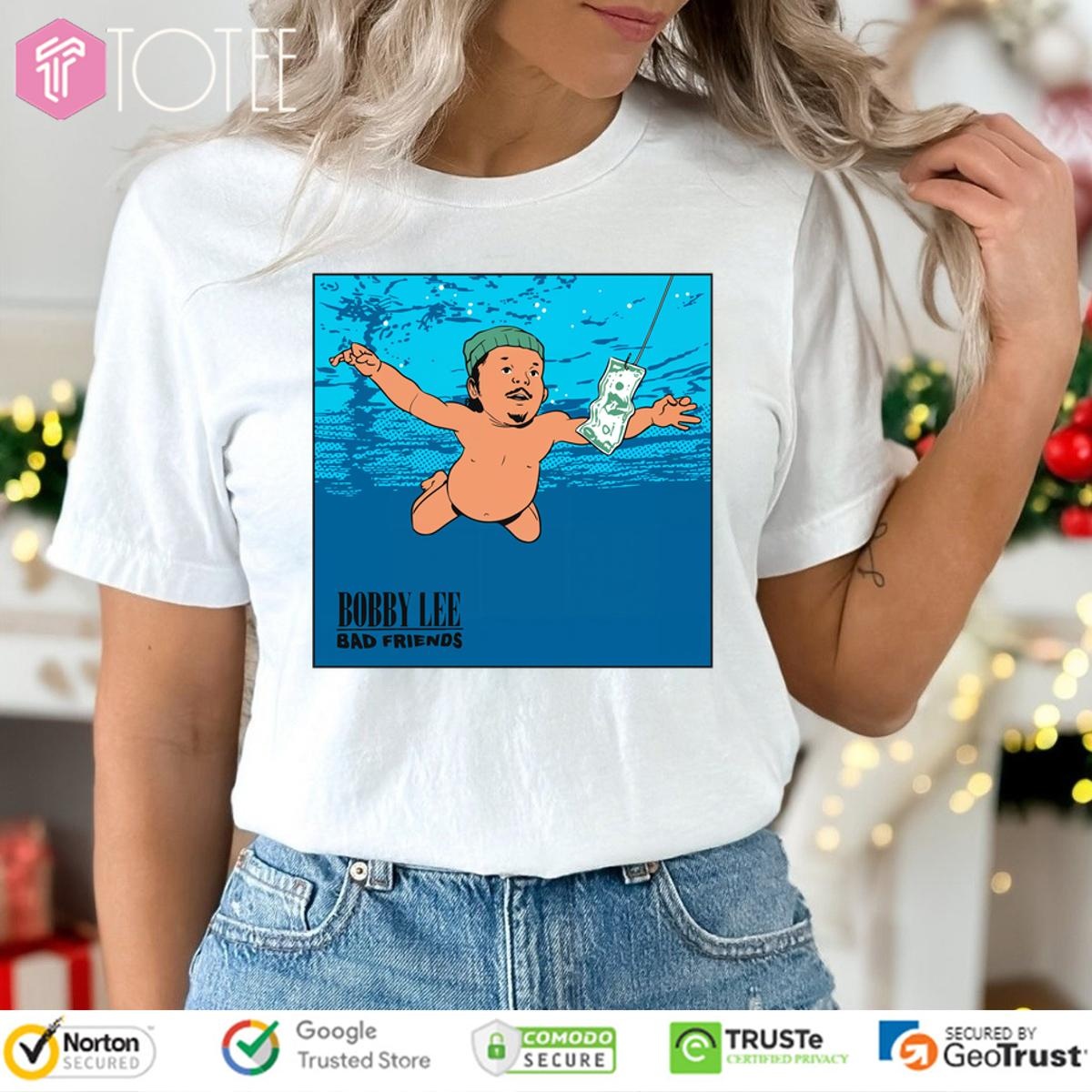 Nevermind Baby Bobby Lee Bad Friends T-shirt