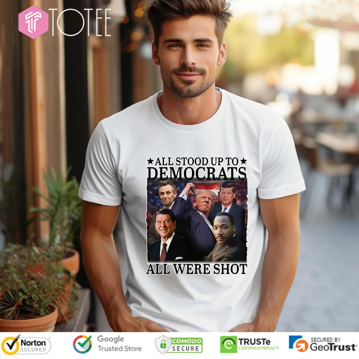 All Stood Up To Democrats All Were Shot Trump Stand To Fight T-shirt