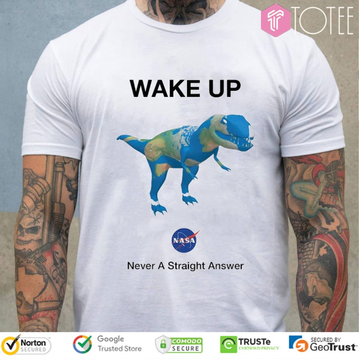 Dinosaur T-Rex Earth Wake Up Nasa Never Straight Answer T-shirt