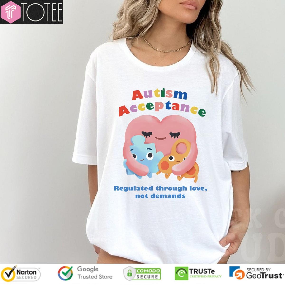 Autism Acceptance Regulated Through Love Not Demands T-shirt