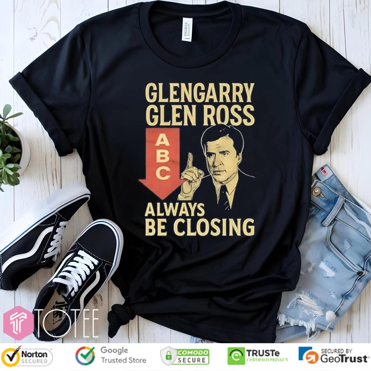 Glengarry Glen Ross Abc Always Be Closing Shirt T-shirt