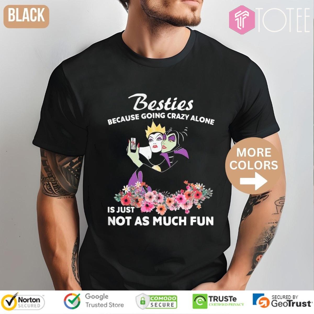 Maleficent Besties Because Going Crazy Alone Is Just Not As Much T-shirt