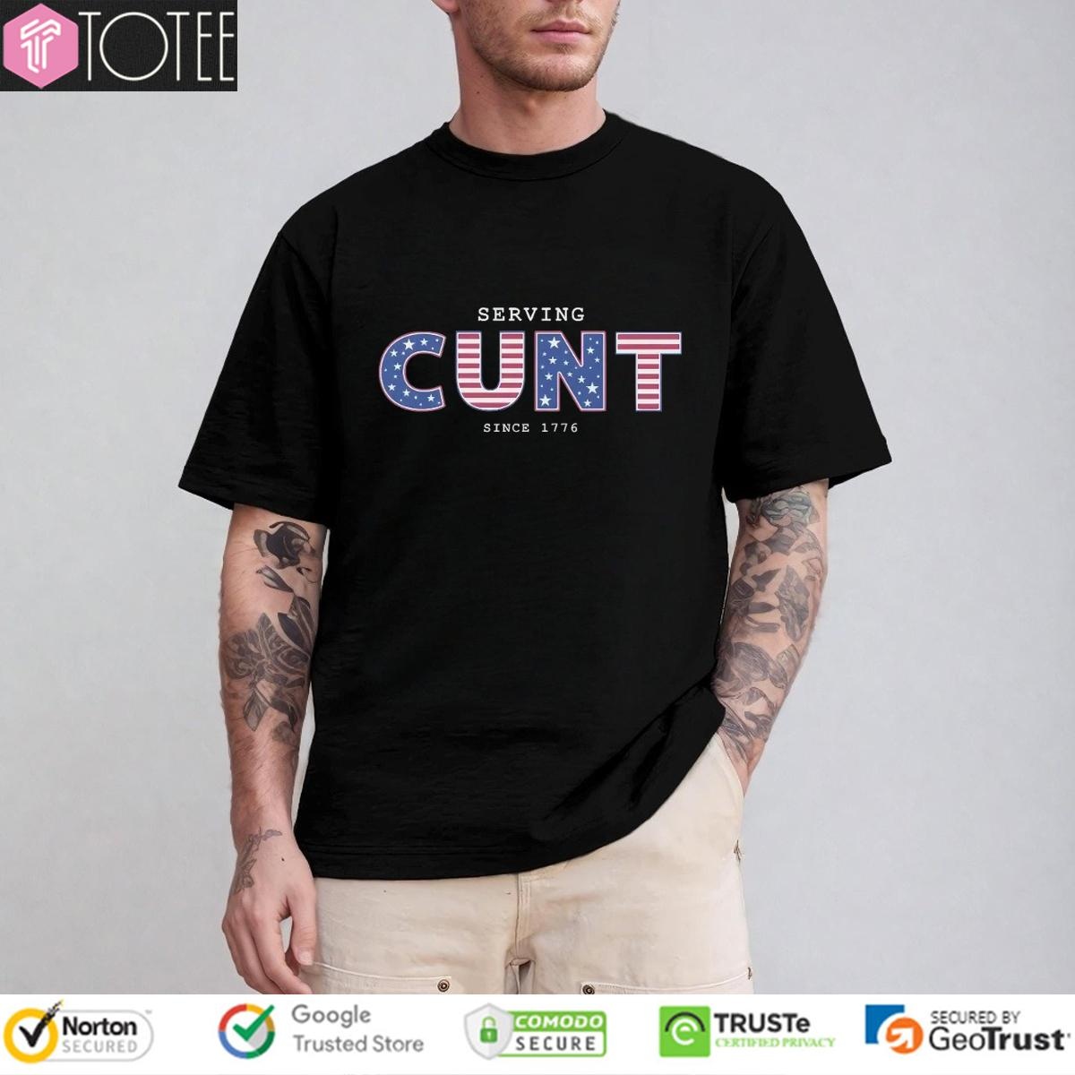 Serving Cunt Since 1776 Patriotic Happy 4Th Of July T-shirt