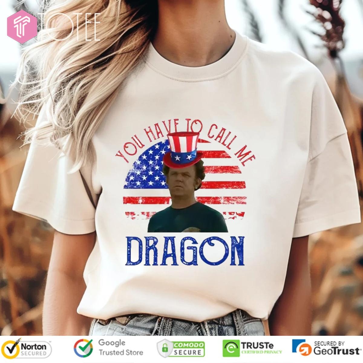 Step Brothers You Have To Call Me Dragon American Flag 4Th Of July T-shirt