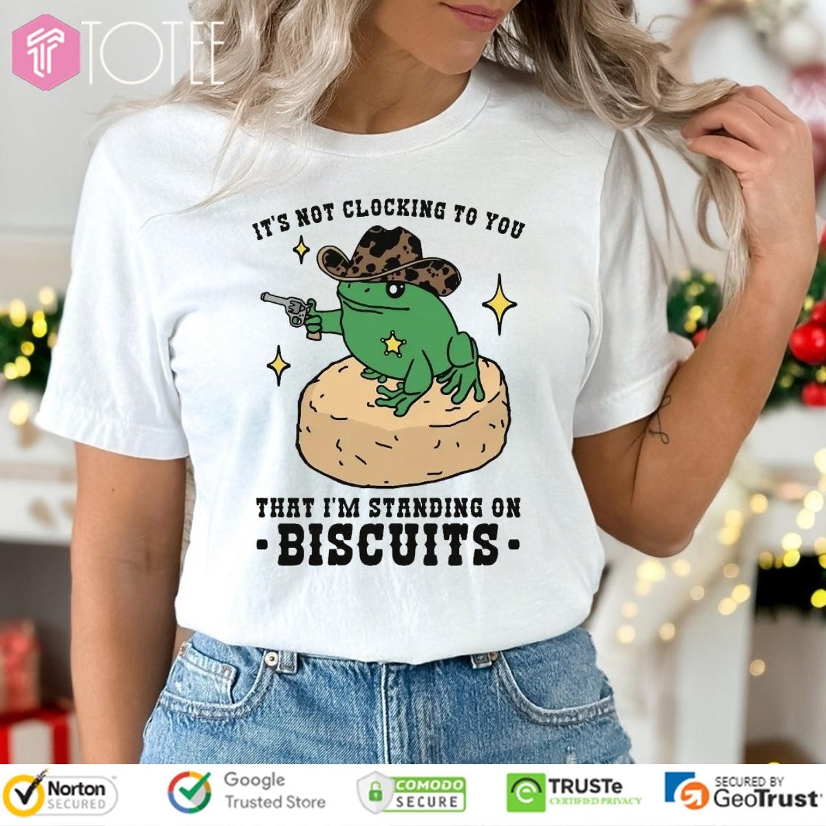 Its Not Clocking To You That Im Standing On Biscuits Frog Cowboy T-shirt