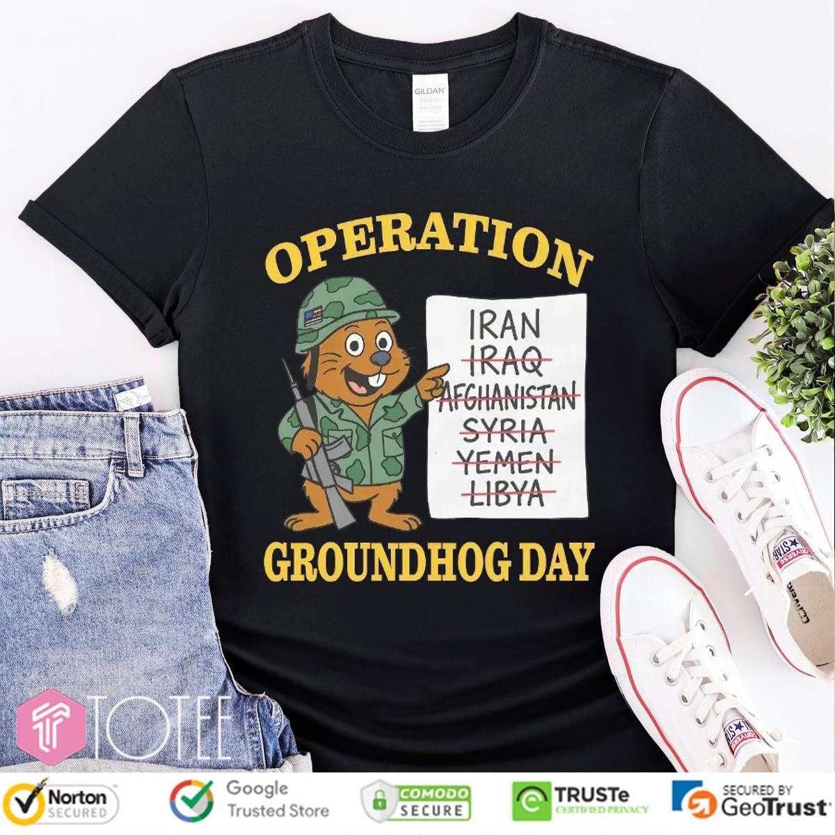 Operation Groundhog Day Iran Iraq Afghanistan Syria Yemen Libya T-shirt