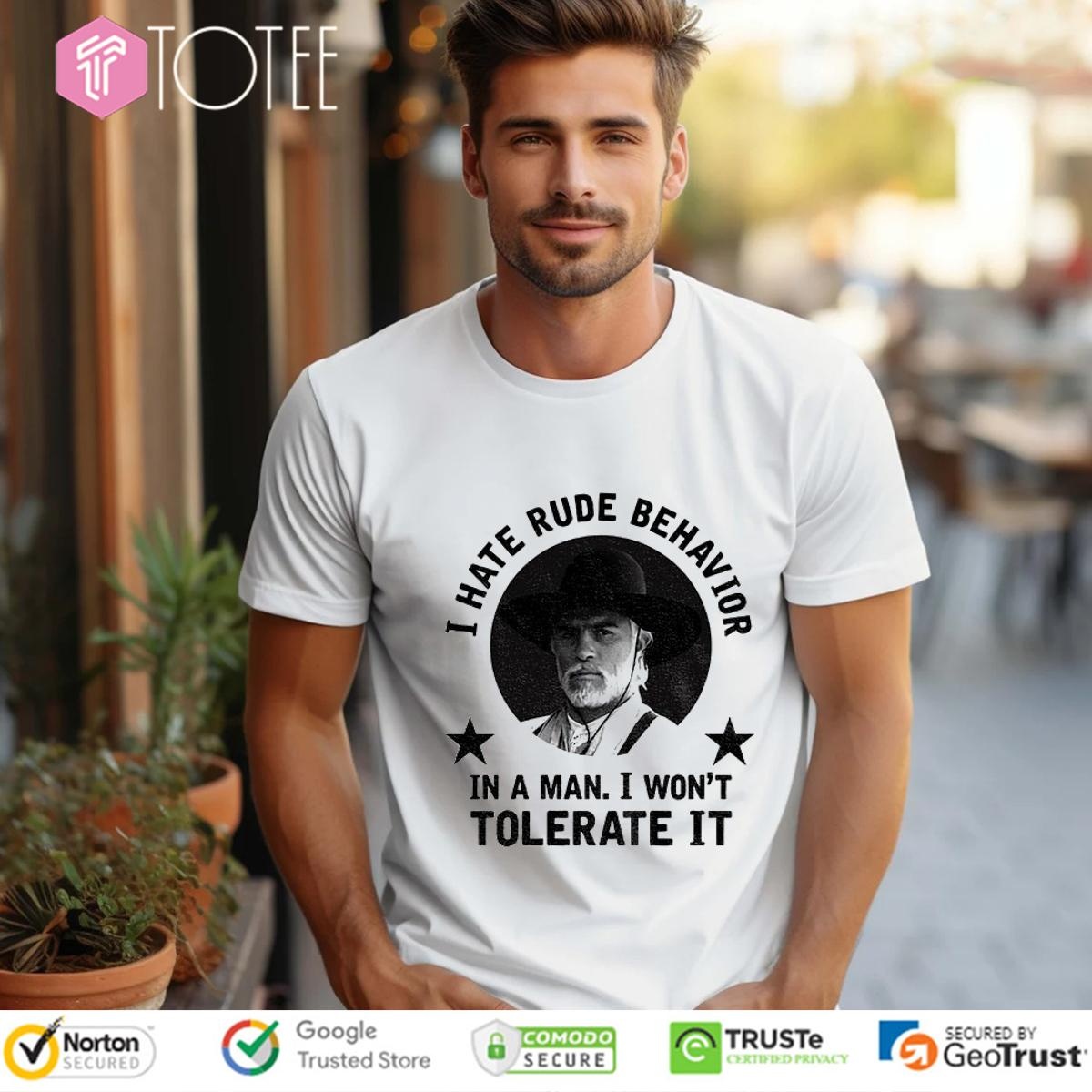 Woodrow F. Call I Hate Rude Behavior In A Man I Wont Tolerate It T-shirt