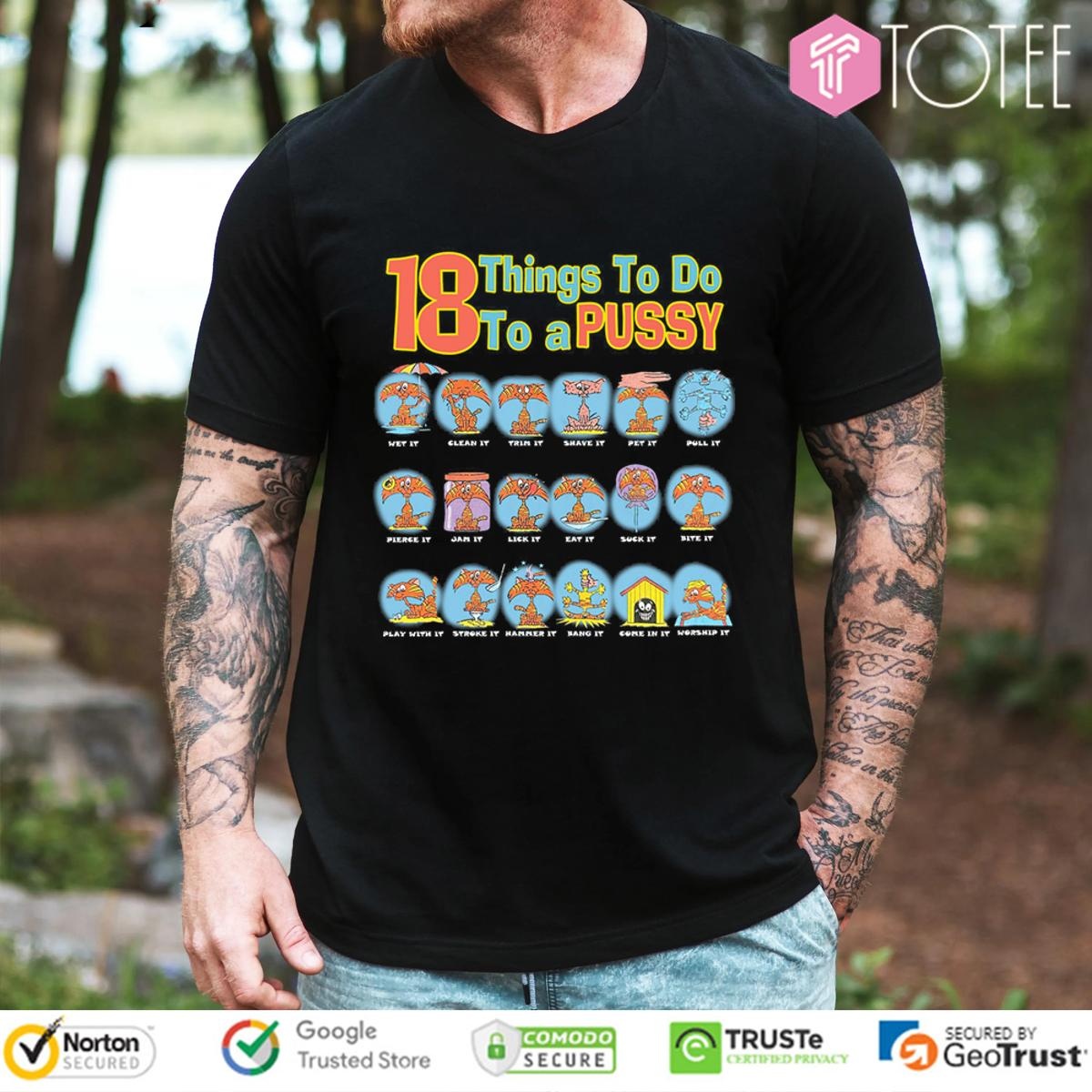 18 Things To Do To A Pussy T-shirt
