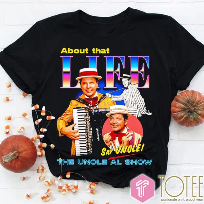 The Uncle Al Show About That Life Say Uncle T-shirt