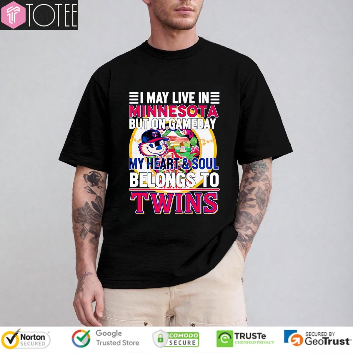 I May Live In Minnesota But On Gameday My Heart & Soul Belongs To Minnesota Twins T-shirt